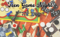 Teen Game Night Wednesday, February 28 6 p.m. - 7 p.m.